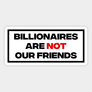 Billionaires Are Not Our Friends Sticker